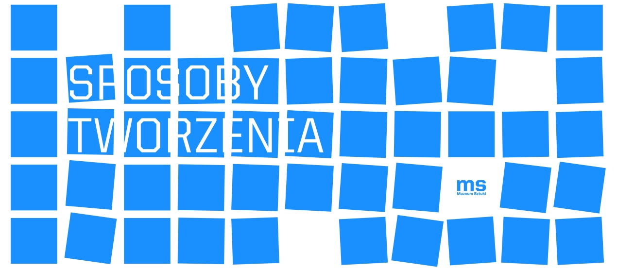 Grafika z niebieskimi kwadratami ułożonymi w siatkę na białym tle. Na kwadratach widnieje biały napis „SPOSOBY TWORZENIA”, a w dolnej części znajduje się logo Muzeum Sztuki.