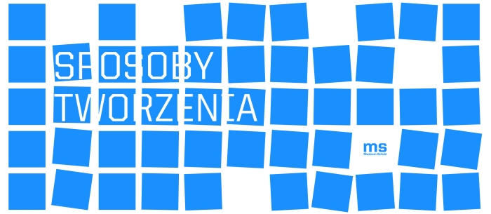 Grafika z niebieskimi kwadratami ułożonymi w siatkę na białym tle. Na kwadratach widnieje biały napis „SPOSOBY TWORZENIA”, a w dolnej części znajduje się logo Muzeum Sztuki.