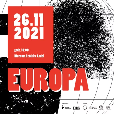 Grafika w kolorach: czarny, biały i czerwony. Na czerwonym prostokącie data: 26.11.2021, godzina 18.00, Muzeum Sztuki w Łodzi, poniżej napis Europa. Tło przypomina siatkę kartograficzną, w środkowej części czarna, rozproszona plama. Poniżej loga: Instytut Pileckiego, Muzeum Sztuki w Łodzi,  Themerson Estate,  Lux Film i Fixafilm.
