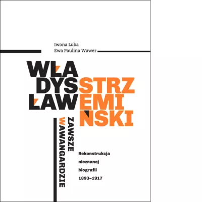 Władysław Strzemiński - Always Avant-Garde: Unknown Biography, a Reconstruction (1893 - 1917)