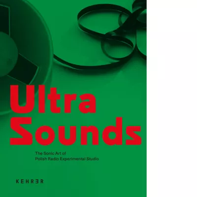 Ultra Sounds. The Sonic Art of Polish Radio Experimental Studio