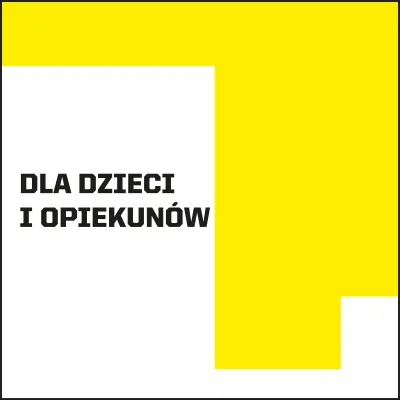 Grafika z czarnym napisem „DLA DZIECI I OPIEKUNÓW” na białym tle, z żółtym elementem graficznym po prawej stronie.