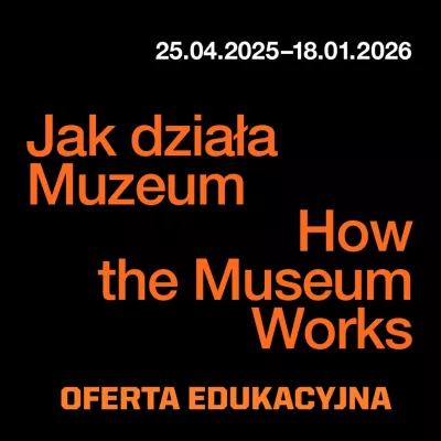 na czarnym tle pomarańczowy napis: jak działa muzeum/how the muzeum works oferta edukacyjna