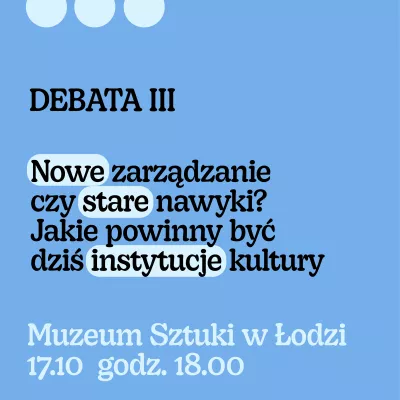 na jasnym niebieskim tle czarny napis: DEBATA III: Nowe zarządzanie czy stare nawyki? Jakie powinny być dziś instytucje kultury