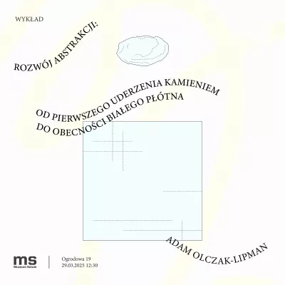 Plik przedstawia grafikę zapowiadającą wykład pod tytułem "Rozwój abstrakcji: Od pierwszego uderzenia kamieniem do obecności białego płótna". Wykład wygłosi Adam Olczak-Lipman, a odbędzie się on w Muzeum Sztuki przy ulicy Ogrodowej 19 w Łodzi, w dniu 29 marca 2025 roku o godzinie 12:30.  Grafika jest utrzymana w minimalistycznym stylu, z przewagą bieli i czerni. Centralnym elementem jest biały prostokąt, na którym widnieją delikatne, szare linie tworzące siatkę. Nad prostokątem znajduje się biały, nieregula