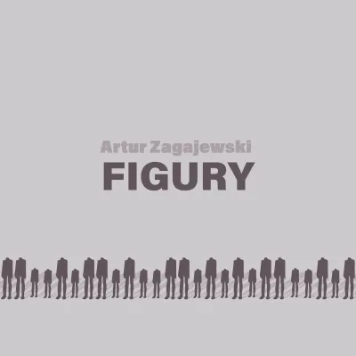 Na środku napis Artur Zagajewski FIGURY. Poniżej powtarzający się rząd ciemnych, pozbawionych cech sylwetek ludzkich w dolnej części, symbolizujących tytułowe "figury" w szarej przestrzeni.