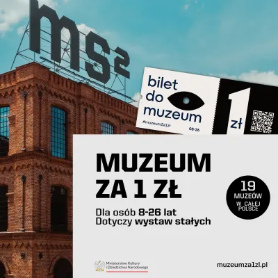 Budynek muzeum ms2 z cegły na tle nieba, a poniżej plakat informacyjny o akcji „MUZEUM ZA 1 ZŁ” dla osób w wieku 8–26 lat na wystawy stałe (19 muzeów w całej Polsce). Na dole widoczne są logotypy Ministerstwa Kultury i Dziedzictwa Narodowego oraz strony muzeumza1zl.pl.