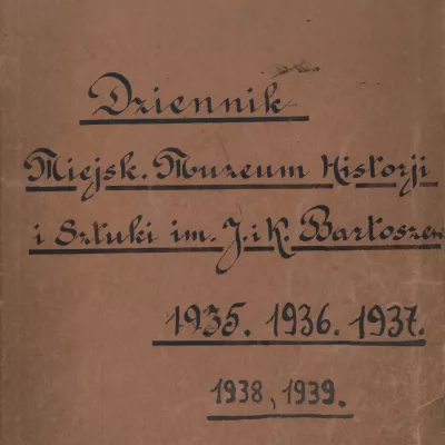 Odręczny napis Dziennik Miejsk. Muzeum Historji i Sztki im. J.i K. Barłoszew 1935.1936.1937.1938.1939