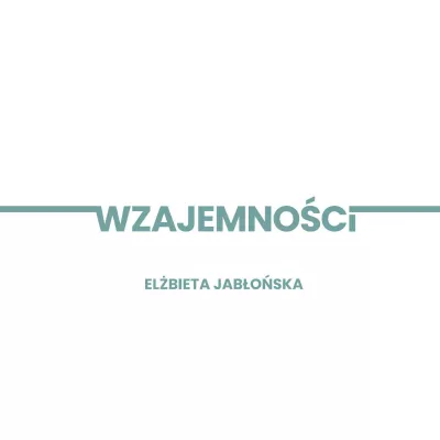 Tytuł wystawy Elżbiety Jabłońskiej Wzajemności
